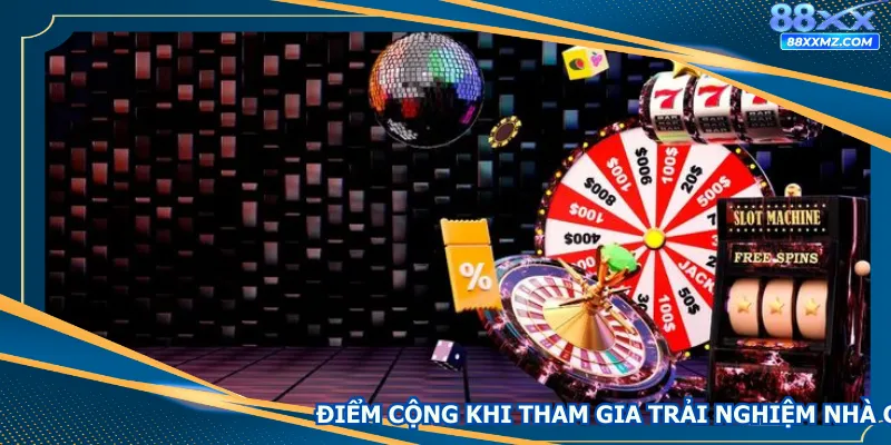 Điểm cộng khi tham gia trải nghiệm tại nhà cái uy tín