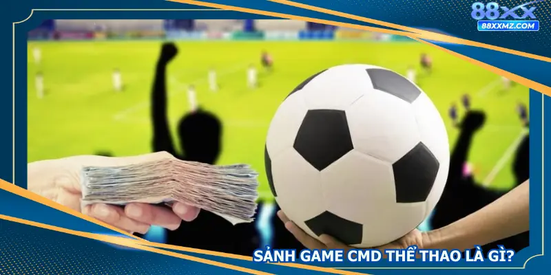 Sảnh game CMD thể thao là gì?