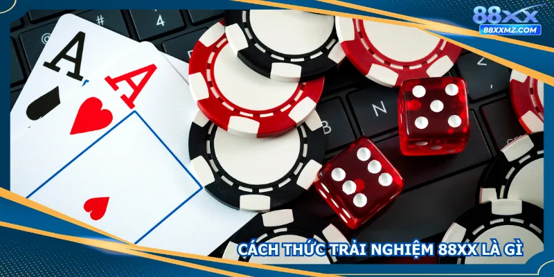 Cách thức trải nghiệm 88xx là gì